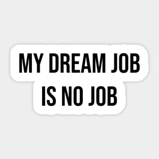 My dream job is no job 2 Sticker